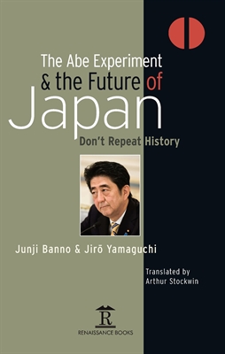 The Abe Experiment & the Future of Japan. Don't Repeat History
