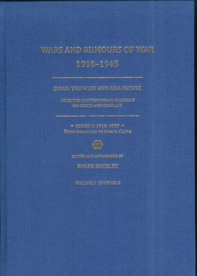 Wars and Rumours of War, 1918-1945. Japan, the West and Asia Pacific. Selected Contemporary Readings on Crises and Conflict. Series 1: 1918-1937: From Armistice to North China