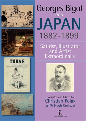 Georges Bigot and Japan, 1882-1899: Satirist, Illustrator and Artist Extraordinaire