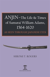 Anjin - The Life and Times of Samurai William Adams 1564-1620 As Seen Through Japanese Eyes